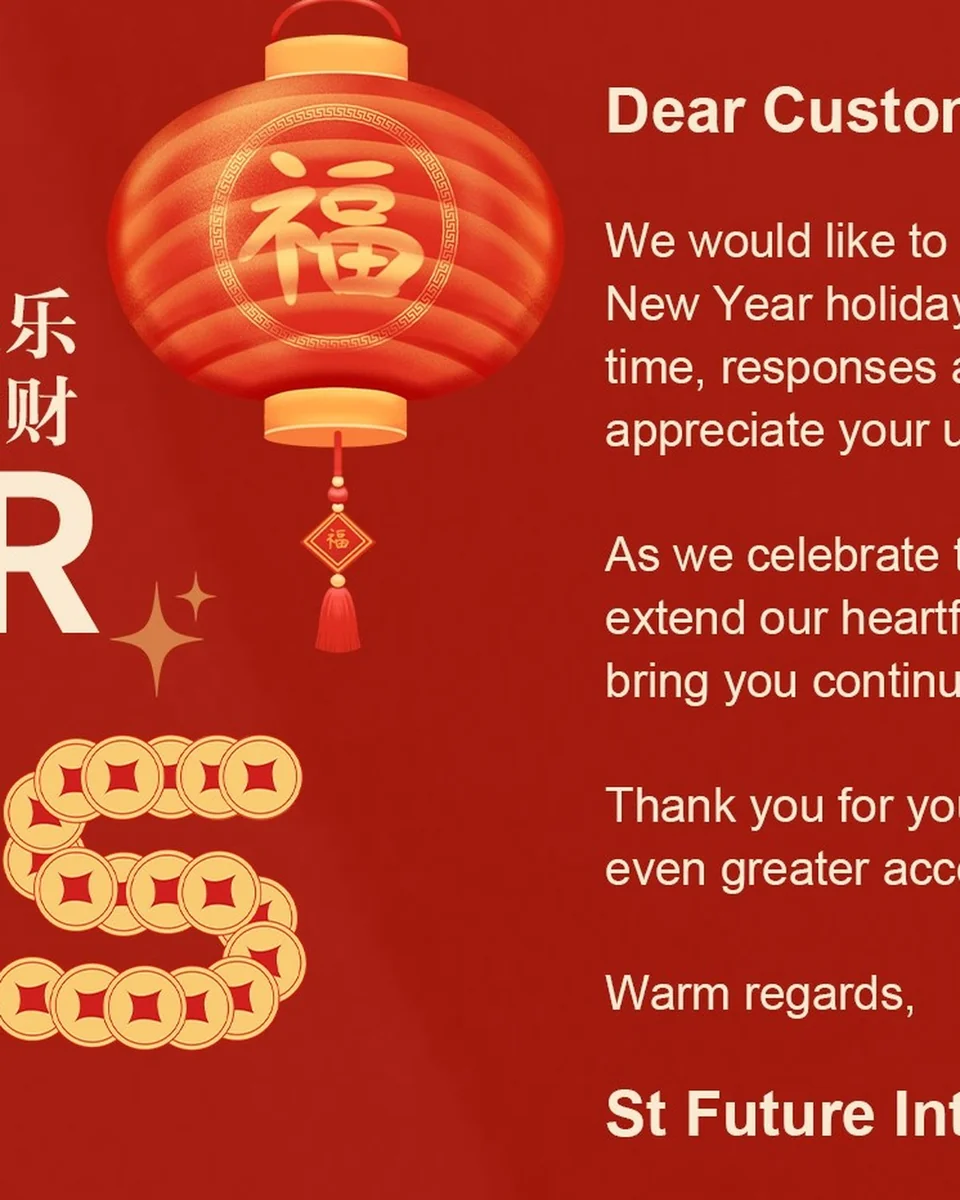 2025 Happy New Year We would like to inform you that our office will be closed for the Chinese New Year holiday from January 25th to February 4th,2025.